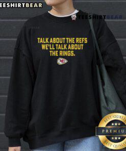 Chiefs sweatshirt with 'Talk About The Refs, We'll Talk About The Rings' slogan, perfect for passionate Kansas City fans.
