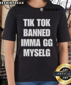 Official TikTok Banned Imma Gg Myself Ladies Tee featuring a bold graphic design for trendy womens fashion.