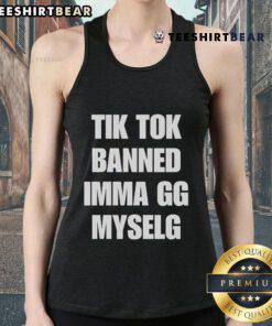 Official TikTok Banned Imma Gg Myself tank top featuring bold text design for trendy casual wear.