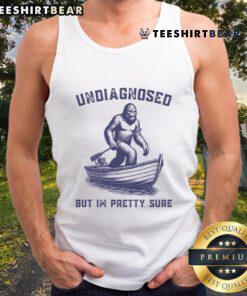 Official Undiagnosed But I'm Pretty Sure Bigfoot Tank Top featuring a playful Bigfoot graphic on a trendy tank design.