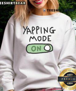 Official Yapping Mode On Sweatshirt featuring a trendy design, perfect for casual wear and expressing your fun personality.
