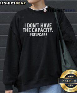 Premium 'I Don't Have the Capacity' self-care sweatshirt in cozy fabric, perfect for relaxed, mindful living.