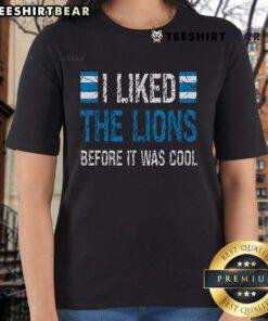 Premium 'I Liked The Lions Before It Was Cool' ladies tee in stylish design, perfect for lion fans and trendy outfits.
