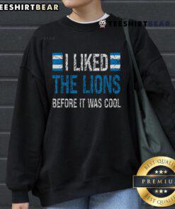 Premium I Liked The Lions Before It Was Cool Sweatshirt in stylish design, perfect for lion lovers and trendy fashion.