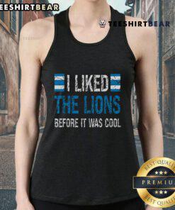 Premium 'I Liked The Lions Before It Was Cool' tank top featuring a stylish design for lion lovers and trendsetters.