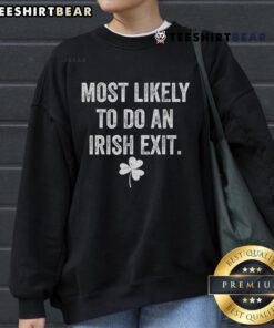 Premium St. Patrick's sweatshirt featuring 'Most Likely To Do An Irish Exit' graphic for festive celebrations.