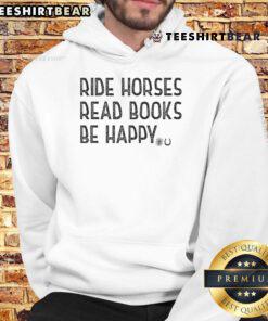 Alt Text: Premium Ride Horses Read Books Be Happy Hoodie featuring a cozy design with cheerful horse graphics and vibrant colors.