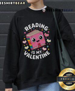Pretty Reading Is My Valentine sweatshirt for cute book lovers and bookworms, perfect for cozy reading days.