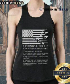 Top 5 things liberals will never understand tank top featuring bold text design on a casual sleeveless shirt.