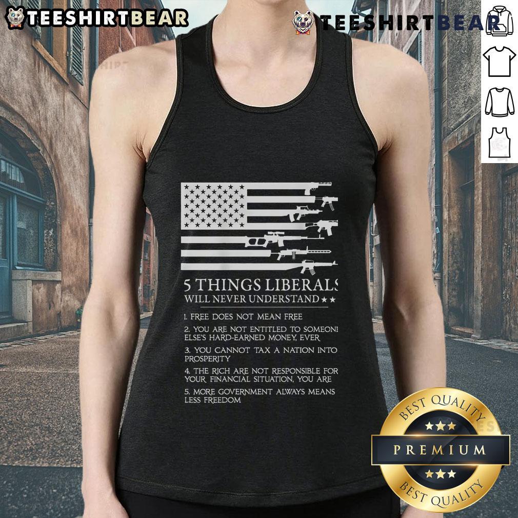 Top 5 things liberals will never understand tank top featuring bold text design on a casual sleeveless shirt.