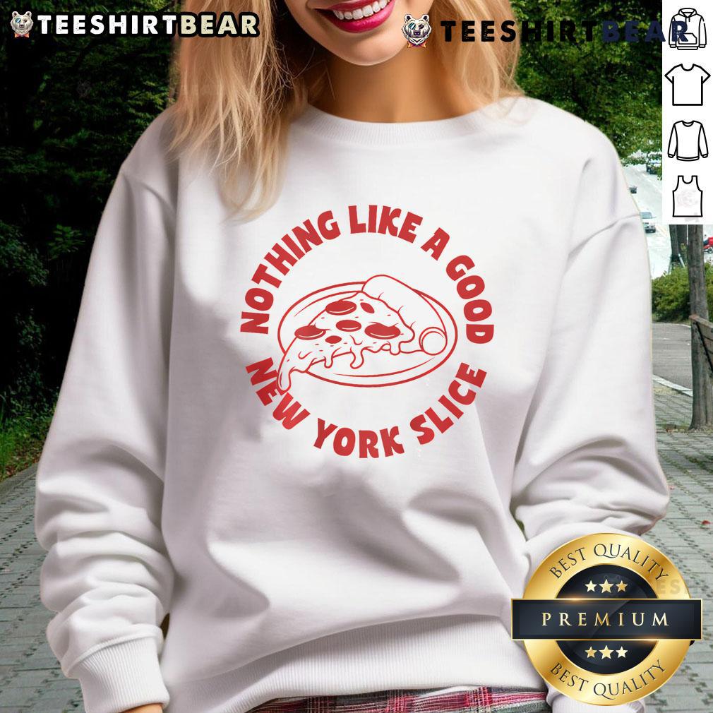 Cozy sweatshirt featuring 'Nothing Like A Good New York Slice' design, perfect for pizza lovers and casual wear.
