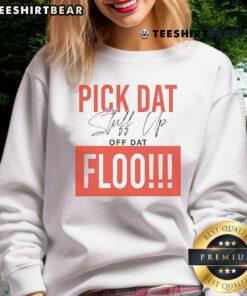 Stylish Top Pick Dat Stuff Up Off Dat Flo sweatshirt in vibrant colors, perfect for casual wear and street style.