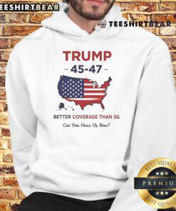 Patriotic USA hoodie featuring 'Top Trump 45-47: Better Coverage Than 5G' slogan, perfect for proud supporters.