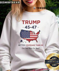 Patriotic USA sweatshirt featuring 'Top Trump 45-47 Better Coverage Than 5G' design, perfect for proud American supporters.