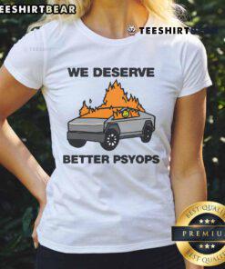 Stylish 'We Deserve Better' Psyops Ladies Tee featuring bold text design, perfect for casual wear and making a statement.