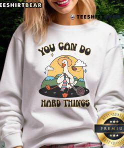 Alt Text: Cute Goose motivational sweatshirt featuring You Can Do Hard Things design in vibrant colors. Perfect for cozy outfits.