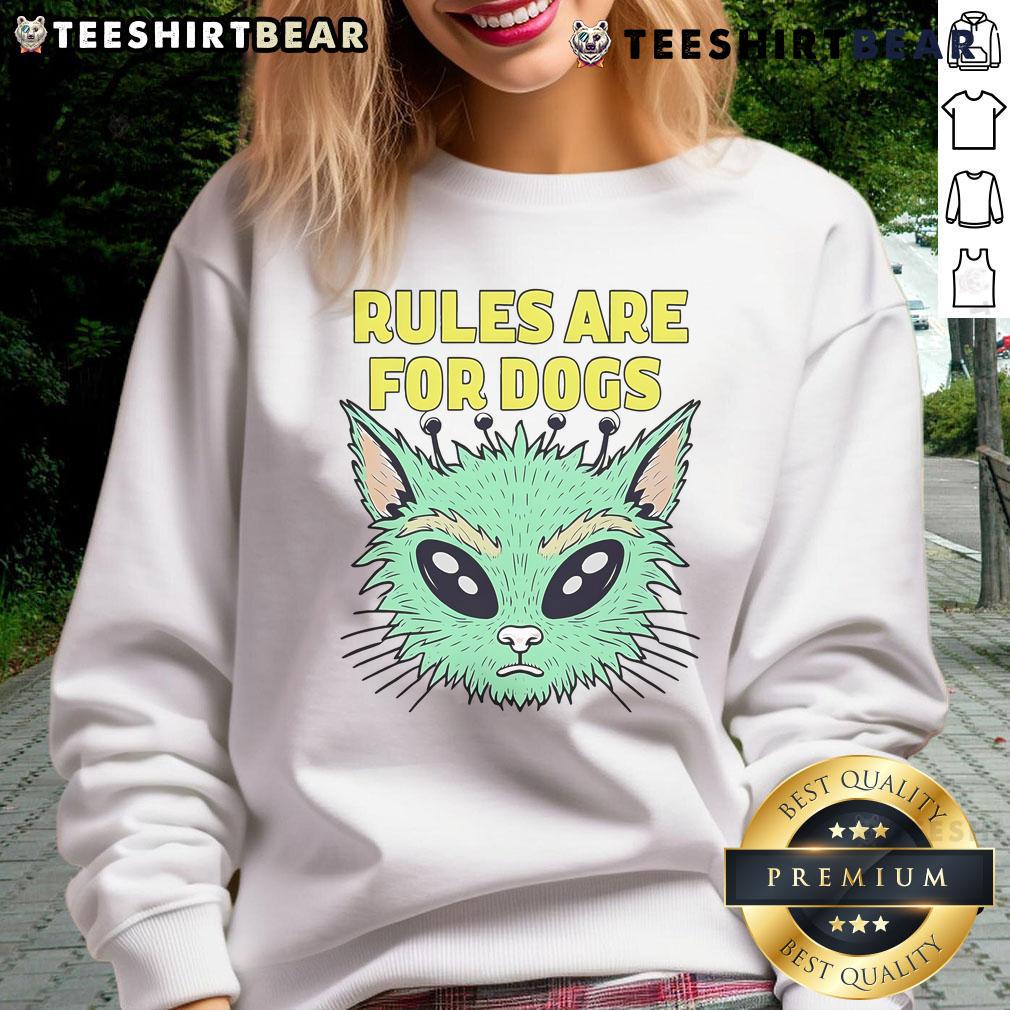 Funny Alien Cat sweatshirt with 'Rules are for Dogs' slogan, perfect for cat lovers who enjoy quirky apparel.