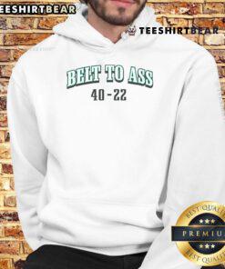Funny Belt to Ass 40-22 Hoodie featuring a playful graphic design and comfortable fit, perfect for casual wear.