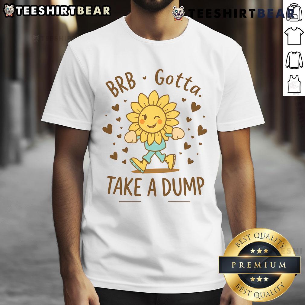 Funny BRB Gotta Take A Dump Poopy Toilet T-Shirt design featuring a humorous toilet graphic and playful text.