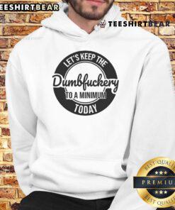 Funny coworker hoodie with 'Let's Keep The Dumb F* To A Minimum Today' slogan, perfect for office humor and casual wear.