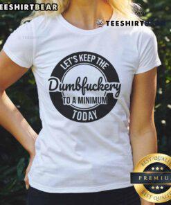 Funny coworker shirt featuring 'Let's Keep The Dumb F To A Minimum Today' slogan, perfect for casual office wear.