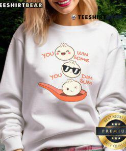Funny Dim Sum sweatshirt featuring 'You Win Some, You Dim Sum' for dumpling lovers, perfect for casual wear.