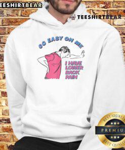 Funny hoodie saying 'Go Easy on Me, I Have Lower Back Pain' perfect for those with back issues and a sense of humor.