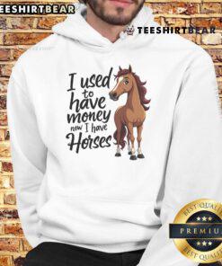 Funny horse lover hoodie with 'I used to have money, now I have horses' text, perfect for equestrian enthusiasts.