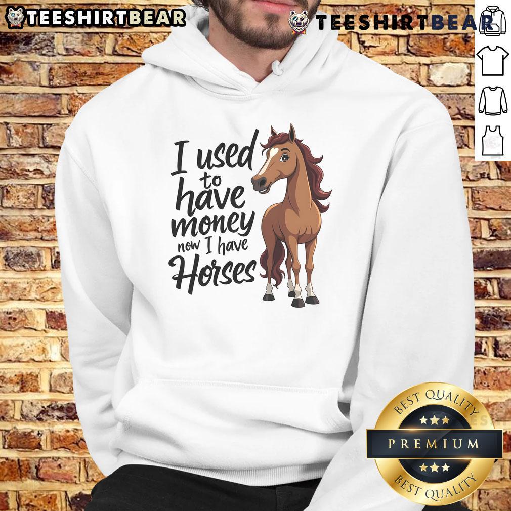 Funny horse lover hoodie with 'I used to have money, now I have horses' text, perfect for equestrian enthusiasts.