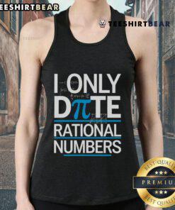 Funny Pi Day math pun tank top featuring 'I only date rational numbers' design for math lovers and pun enthusiasts.