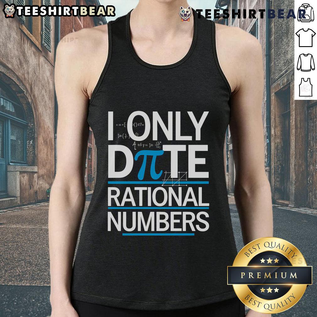 Funny Pi Day math pun tank top featuring 'I only date rational numbers' design for math lovers and pun enthusiasts.
