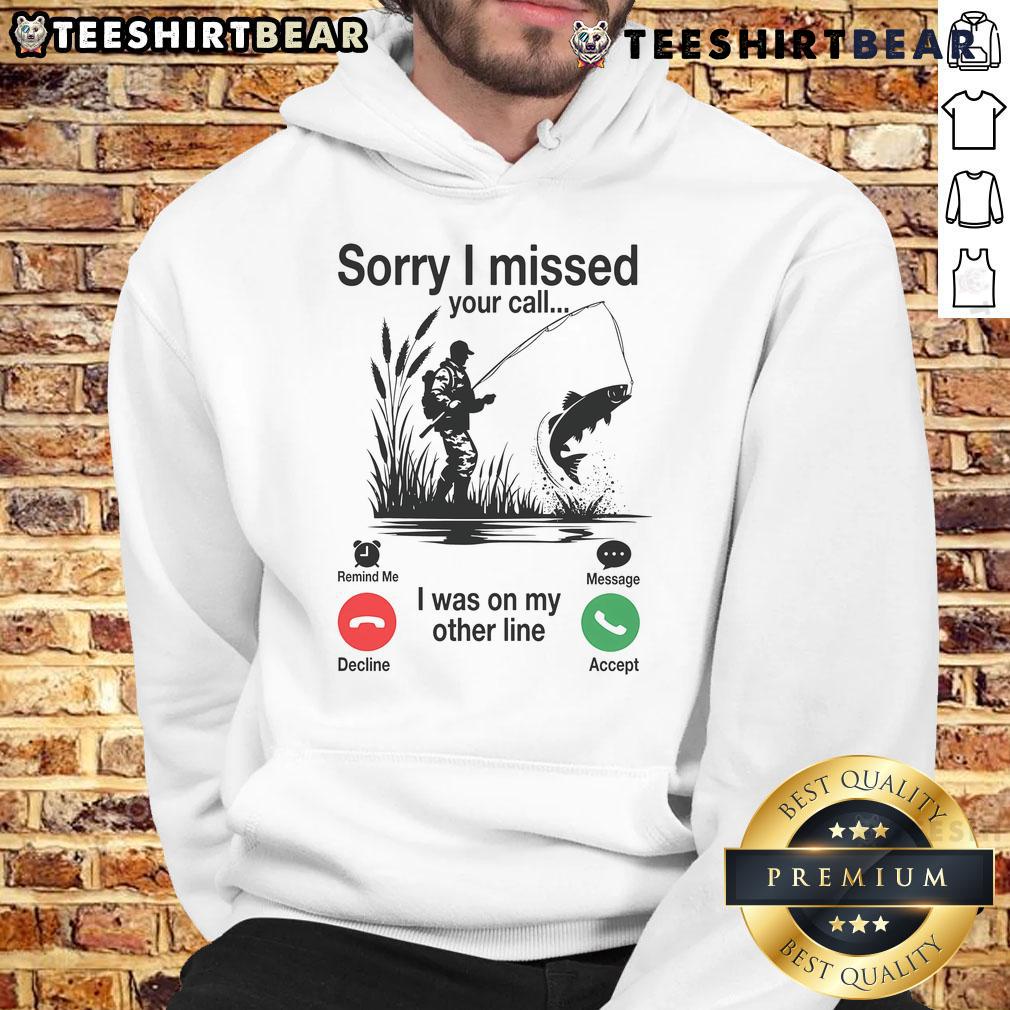 Funny 'Sorry I Missed Your Call, I Was On My Other Line Fishing' hoodie design perfect for fishing enthusiasts and humor lovers.