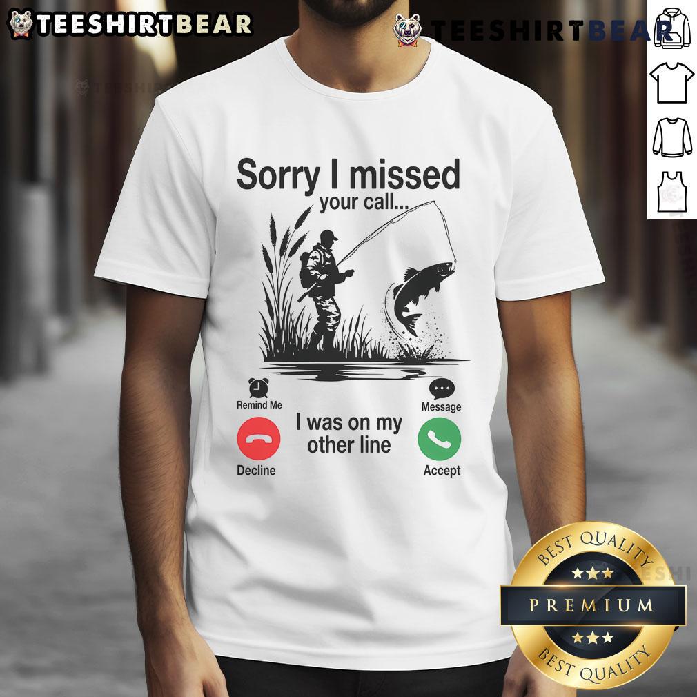 Alt Text: Funny Sorry I Missed Your Call I Was On My Other Line Fishing T-Shirt featuring a humorous fishing graphic design.