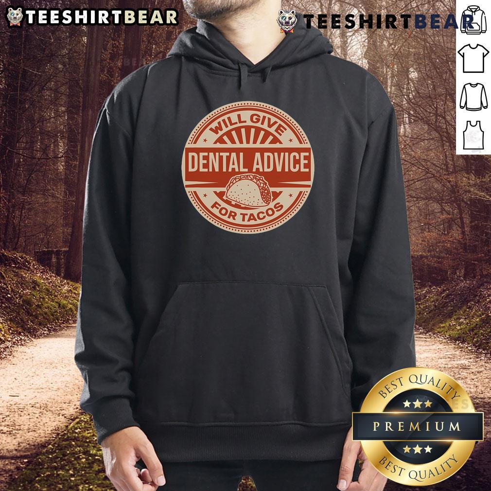 Funny dentist hoodie with slogan 'Will Give Dental Advice For Tacos' showcasing humorous dental-themed apparel.