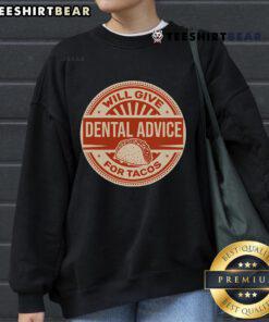 Funny dentist sweatshirt with phrase 'Will give dental advice for tacos,' perfect for taco lovers and dental humor.