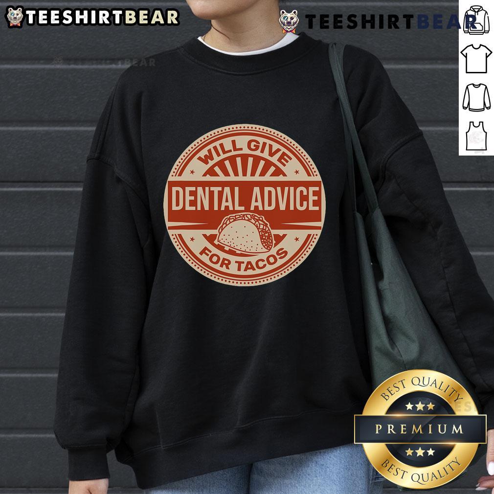 Funny dentist sweatshirt with phrase 'Will give dental advice for tacos,' perfect for taco lovers and dental humor.