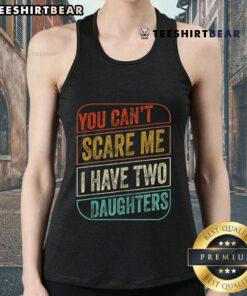 Funny 'You Can't Scare Me, I Have Two Daughters' tank top design, perfect for proud dads with a sense of humor.