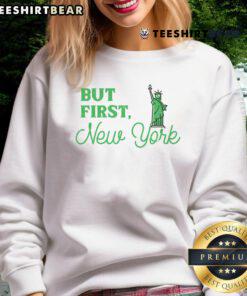 Cozy Good But First New York sweatshirt displayed on a stylish background, perfect for casual outings and urban fashion.