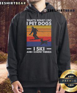 Good I Pet Dogs I Ski And I Know Things hoodie featuring a skiing dog design, perfect for skiing lovers and pet enthusiasts.
