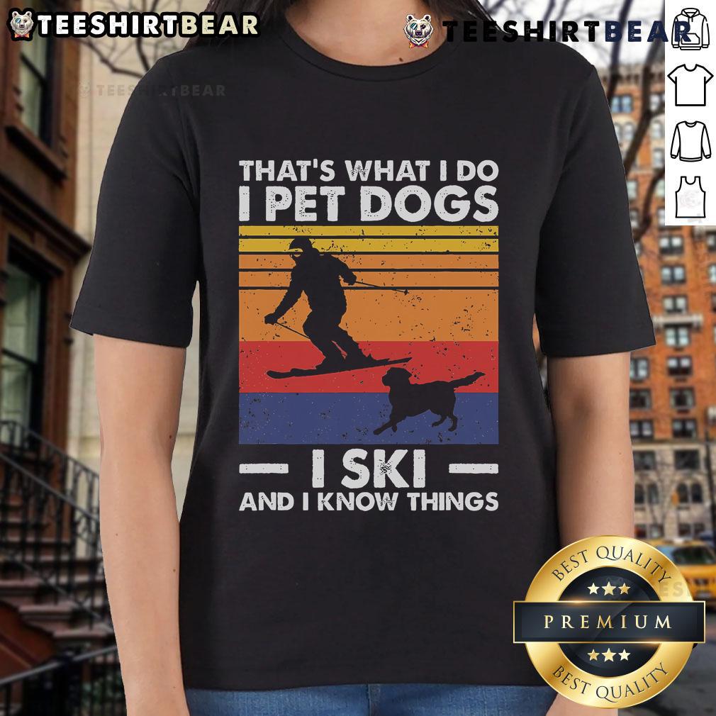 Alt Text: Skiing Lover Ladies Tee featuring 'Good I Pet Dogs I Ski and I Know Things' slogan, perfect for dog-loving skiers.