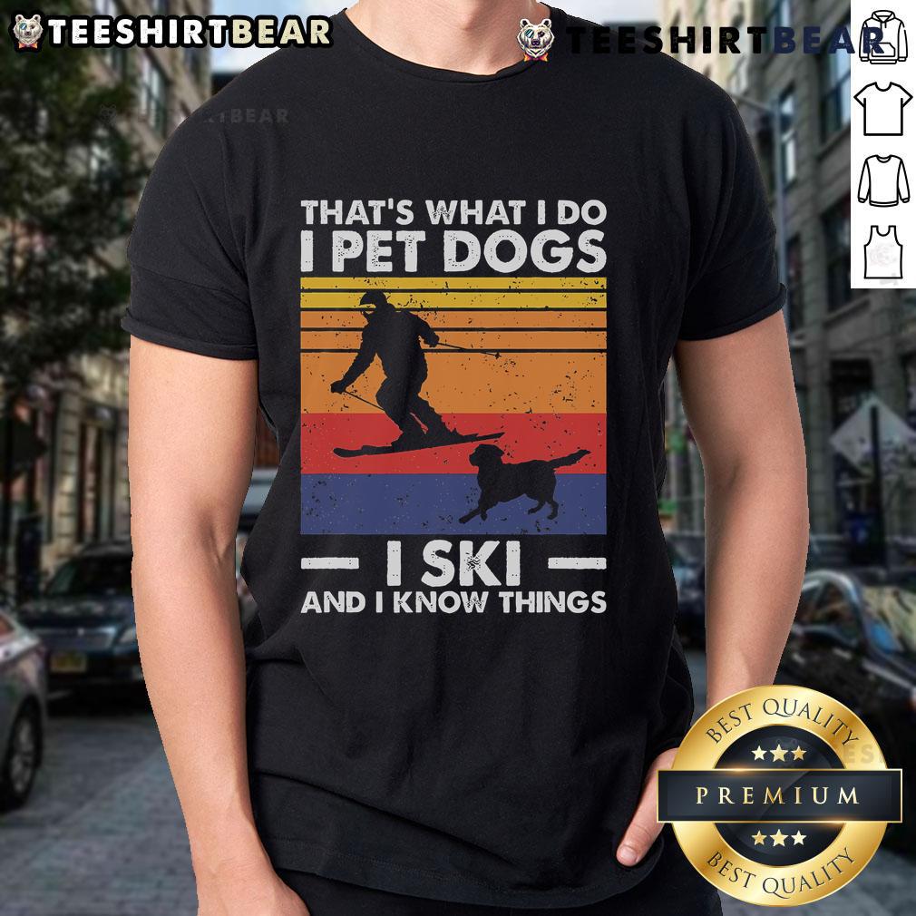 Alt Text: Good I Pet Dogs I Ski And I Know Things T-Shirt for skiing lovers featuring a fun design and winter theme.