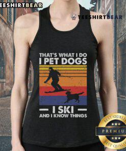 Good I Pet Dogs I Ski And I Know Things tank top for skiing lovers featuring a fun design with a dog theme.