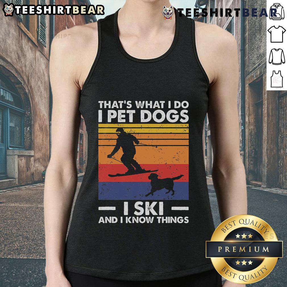 Good I Pet Dogs I Ski And I Know Things tank top for skiing lovers featuring a fun design with a dog theme.