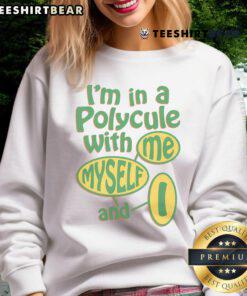 Good I'm In A Polycule With Me Myself And I Sweatshirt featuring colorful typography on cozy fabric.
