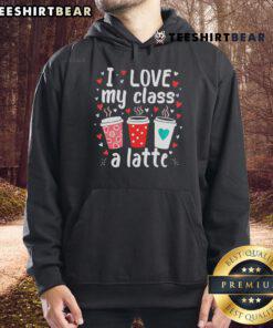 Good Teachers Valentine Day 'I Love My Class A Latte' coffee hoodie design for educators celebrating love for teaching.