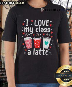 Good Teachers Valentine Day 'I Love My Class A Latte' Coffee Ladies Tee featuring a cute coffee cup design.