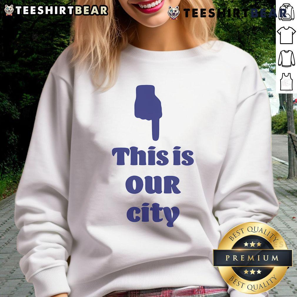 Good This Is Our City Sweatshirt featuring a stylish design perfect for urban fashion lovers.