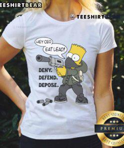 Hot Hey CEO Eat Lead Deny Defend Depose Bart Simpson Ladies Tee featuring a vibrant graphic and stylish fit.