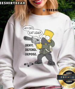 Hot Hey CEO Eat Lead Deny Defend Depose Bart Simpson Sweatshirt featuring vibrant graphics and a stylish design.
