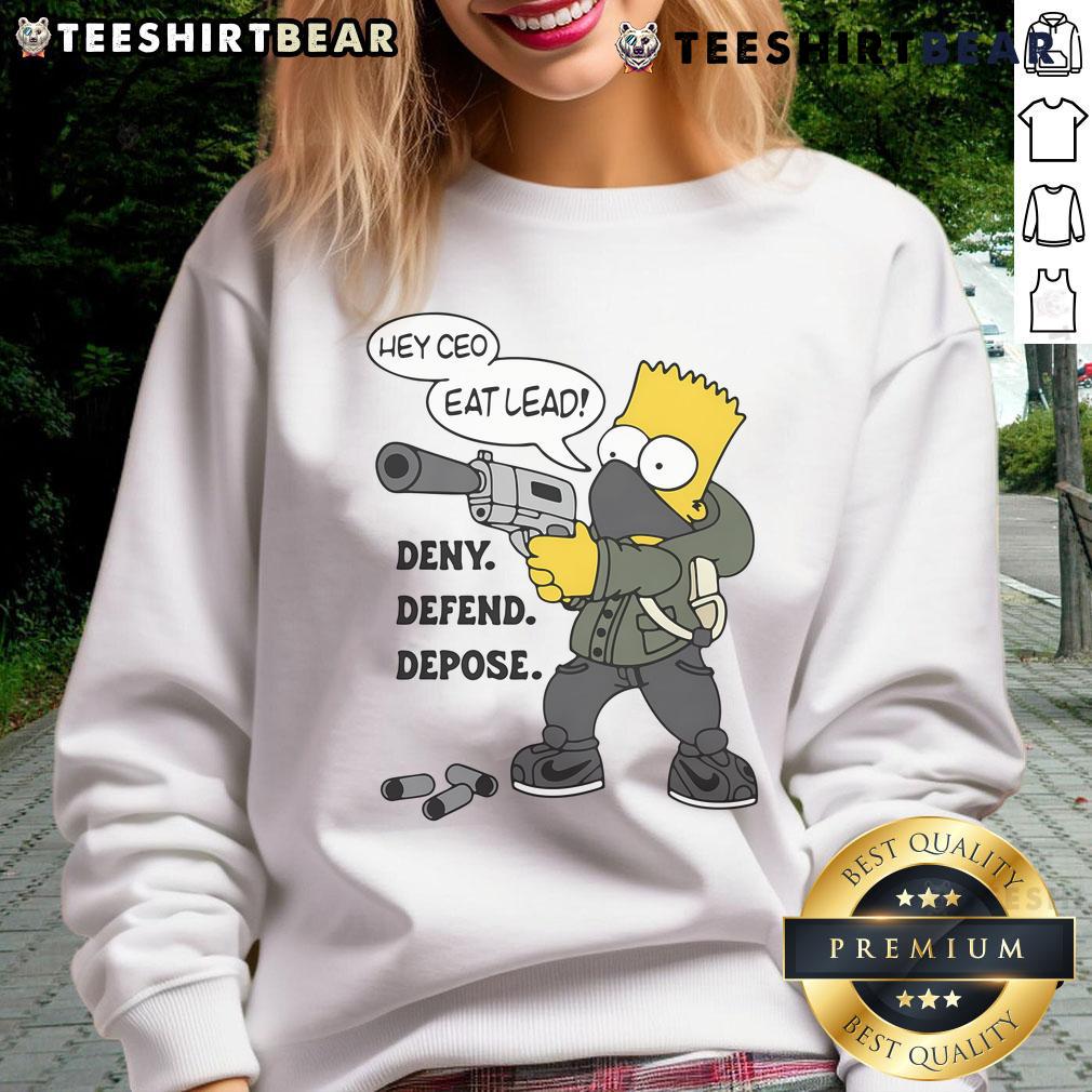 Hot Hey CEO Eat Lead Deny Defend Depose Bart Simpson Sweatshirt featuring vibrant graphics and a stylish design.